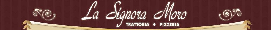 La Signora Moro - Trattoria, Pizzeria